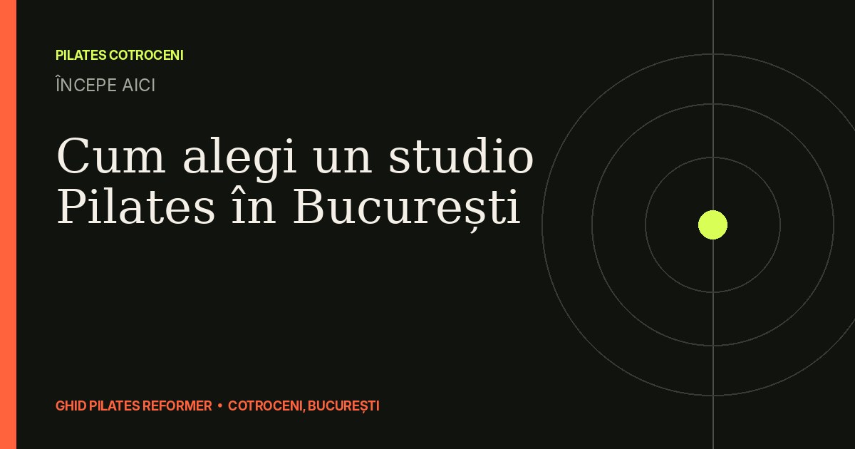 Cum alegi un studio Pilates în București — ghid Pilates Cotroceni