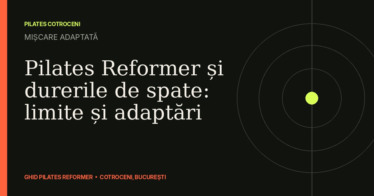 Pilates Reformer și durerile de spate: limite și adaptări — ghid Pilates Cotroceni