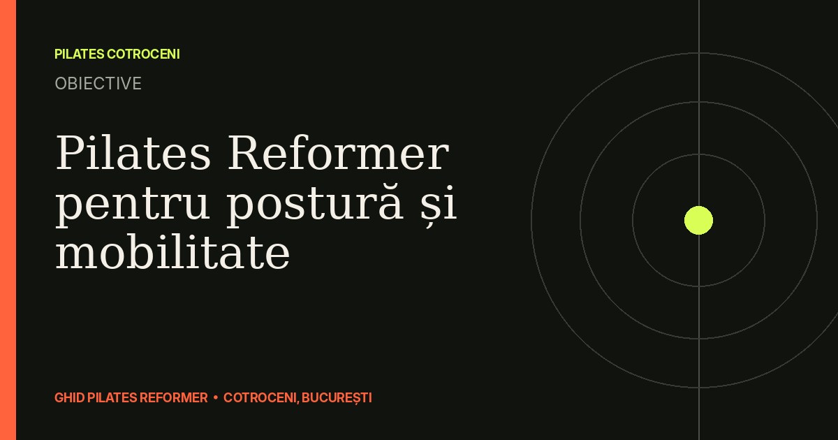 Pilates Reformer pentru postură și mobilitate — ghid Pilates Cotroceni