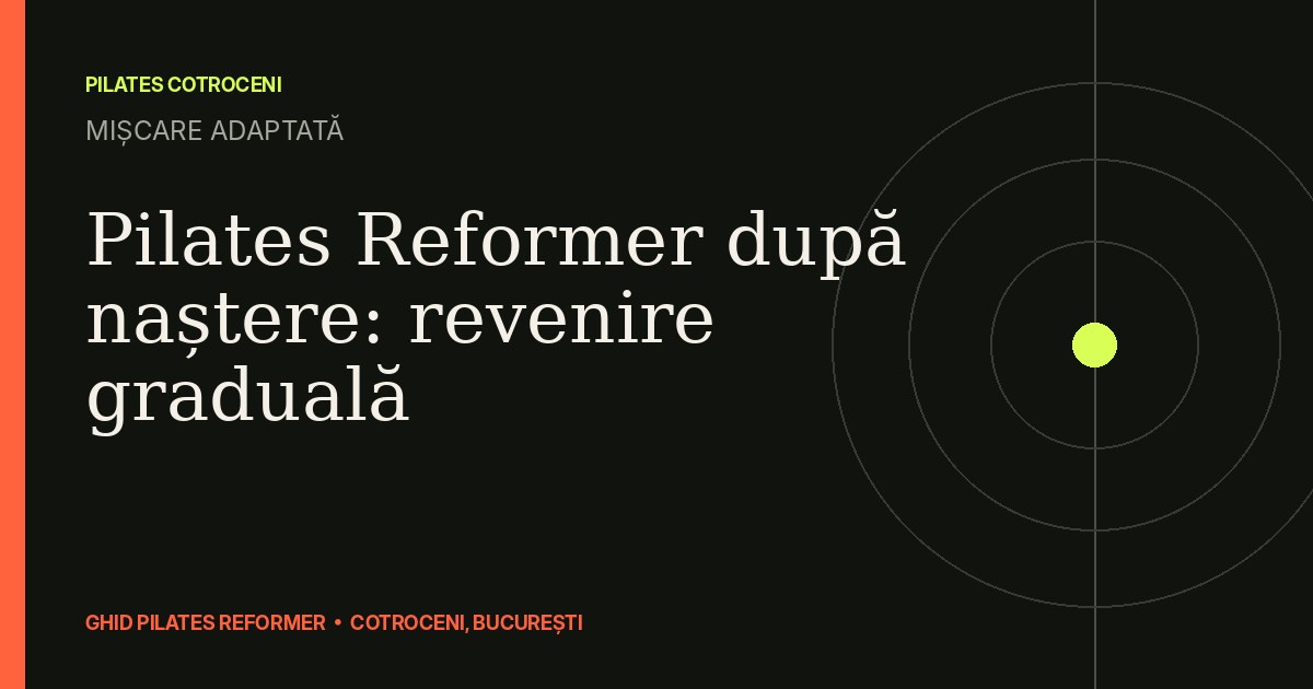Pilates Reformer după naștere: revenire graduală — ghid Pilates Cotroceni