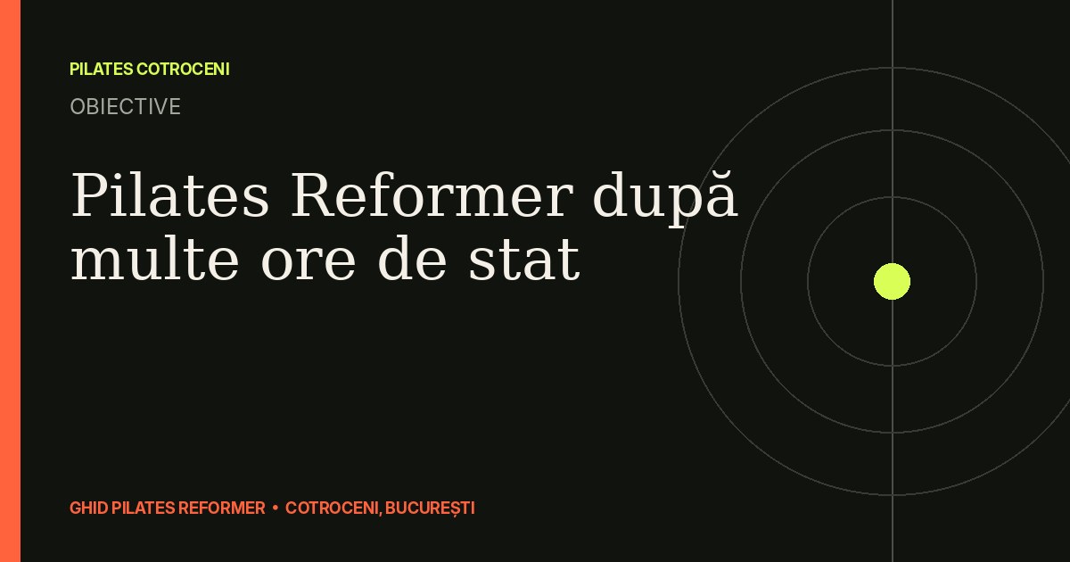 Pilates Reformer după multe ore de stat — ghid Pilates Cotroceni