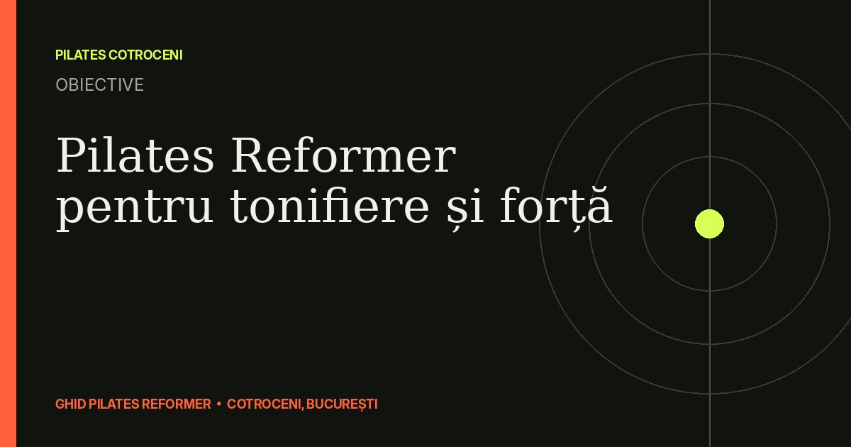 Pilates Reformer pentru tonifiere și forță — ghid Pilates Cotroceni